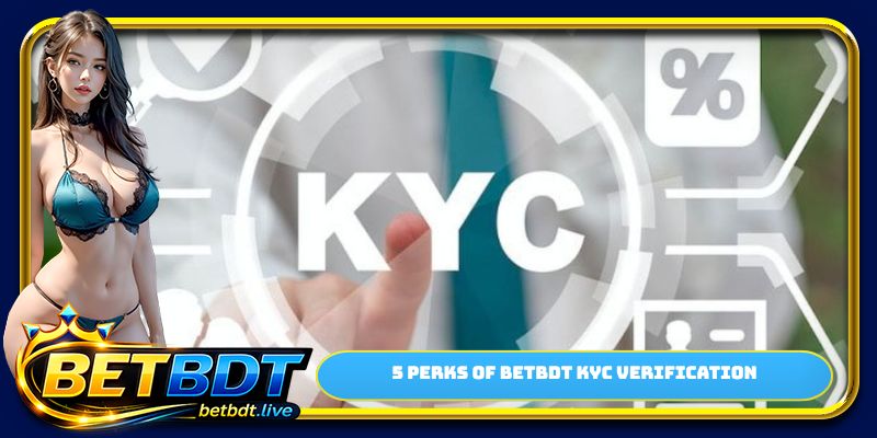 5 perks of BETBDT KYC verification