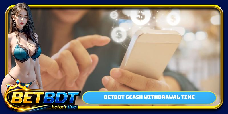 BETBDT Gcash withdrawal time
