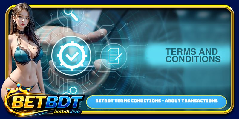  BETBDT terms conditions - about transactions
