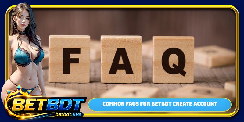 Common FAQs for BETBDT create account