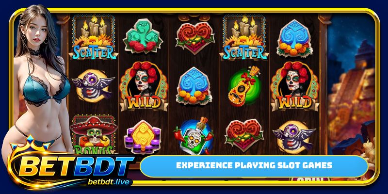 Experience playing slot games