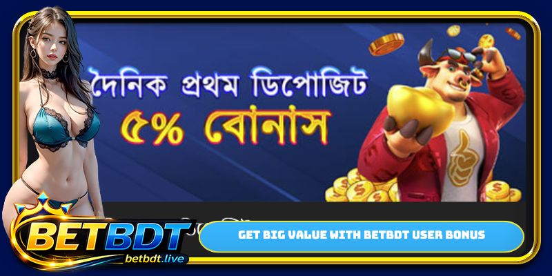 Get big value with BETBDT user bonus