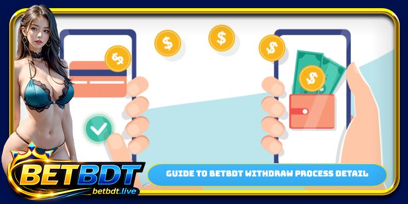 Guide to BETBDT withdraw process detail