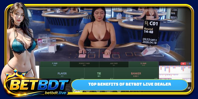 Top benefits of BETBDT live dealer