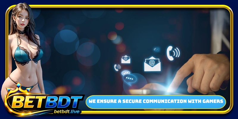 We ensure a secure communication with gamers